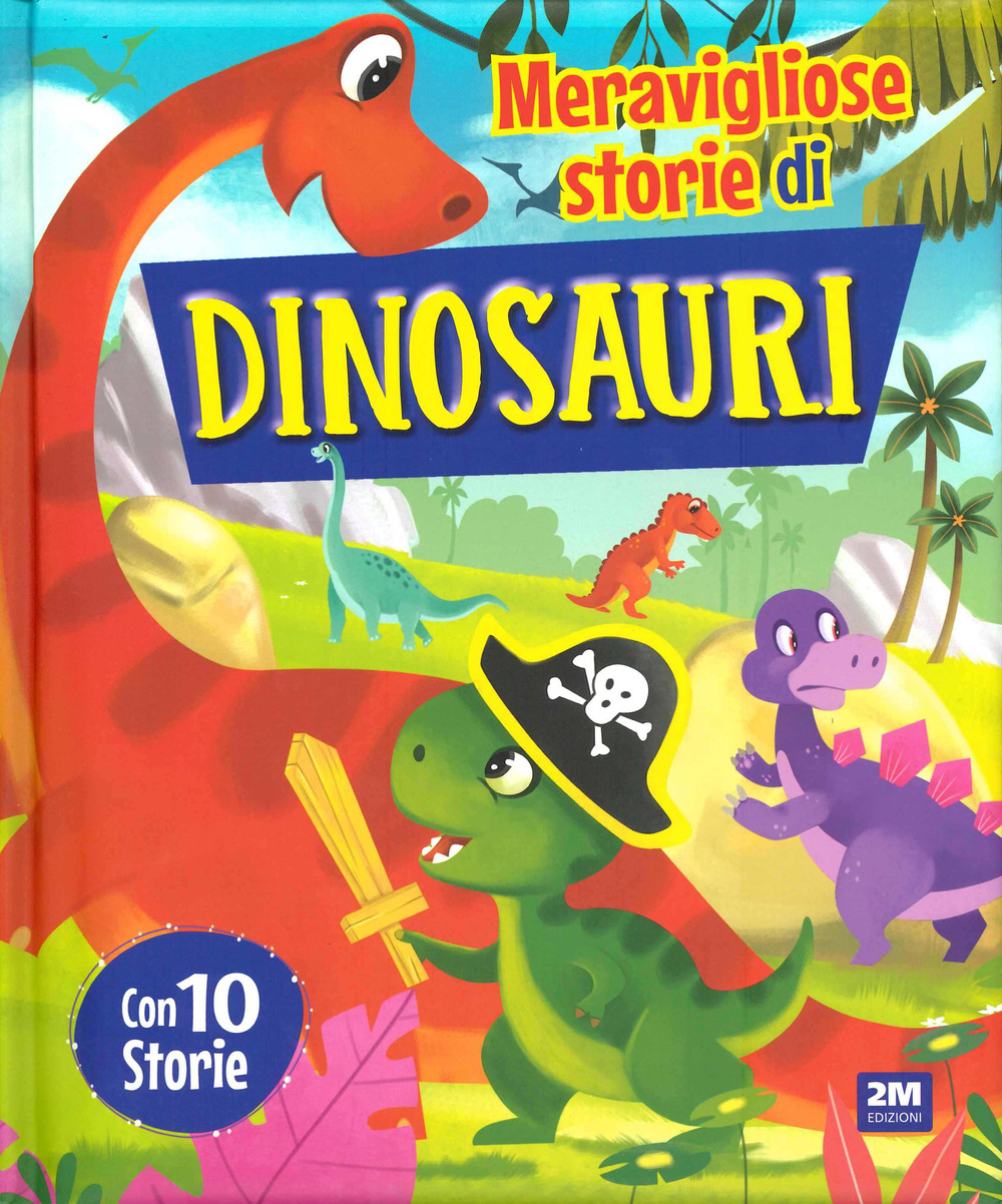 Meravigliose storie di dinosauri. Ediz. a colori