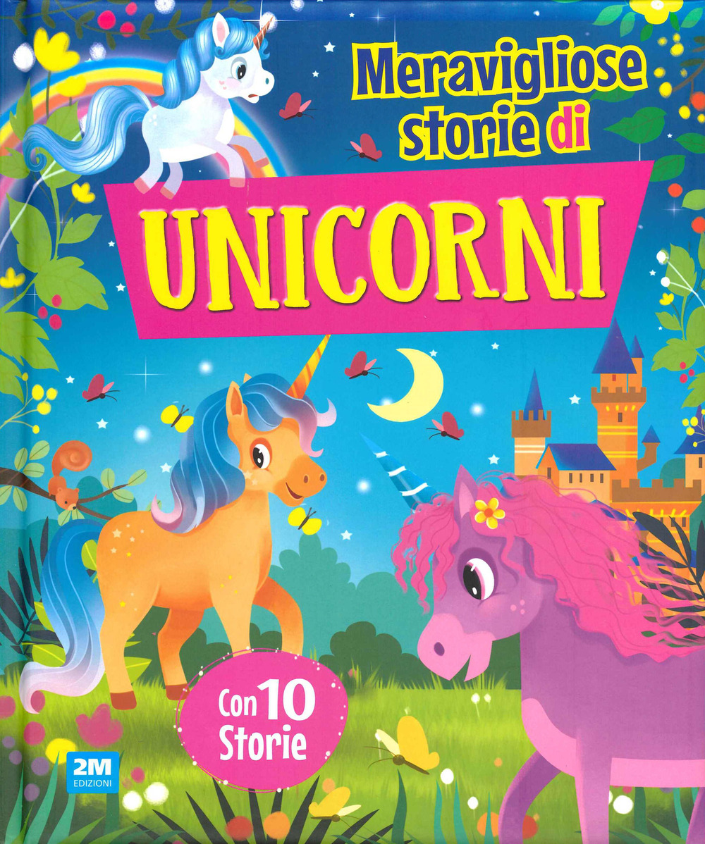 Meravigliose storie di unicorni. Ediz. a colori