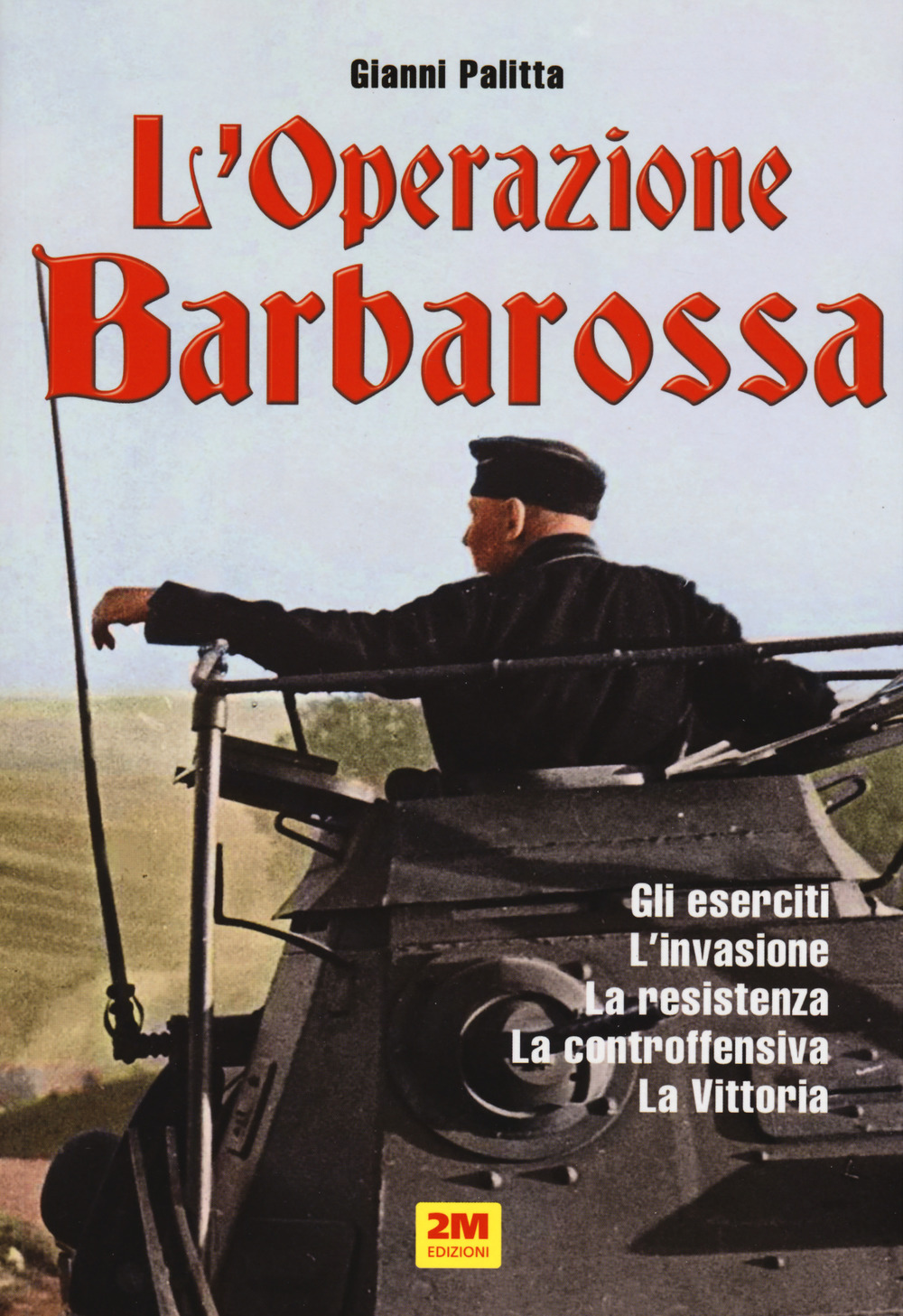 L'operazione Barbarossa. Gli eserciti. L'invasione. La resistenza. La controffensiva. La vittoria