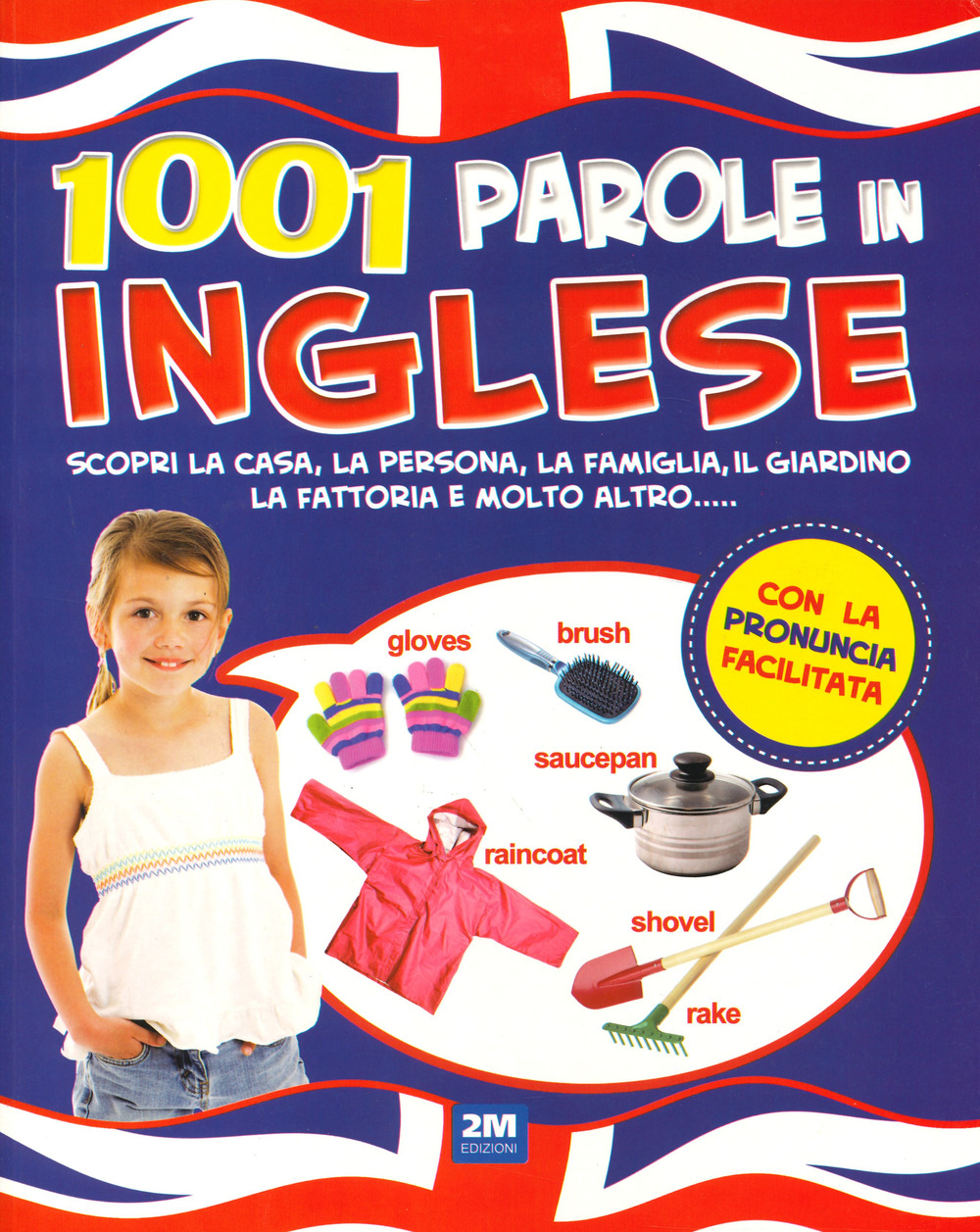 1001 parole in inglese. Scopri la casa, la persona, la famiglia, il giardino, la fattoria e molto altro.... Ediz. a colori