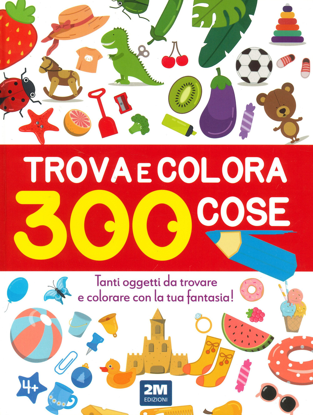 Trova e colora 300 cose. Tanti oggetti da trovare e colorare con la tua fantasia! Ediz. illustrata