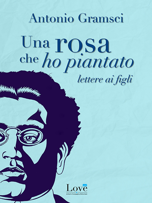 Una rosa che ho piantato. Lettere ai figli