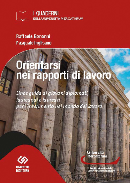 Orientarsi nel mondo del lavoro. Linee guida ai giovani diplomati, laureandi e laureati per l'inserimento nel mondo del lavoro