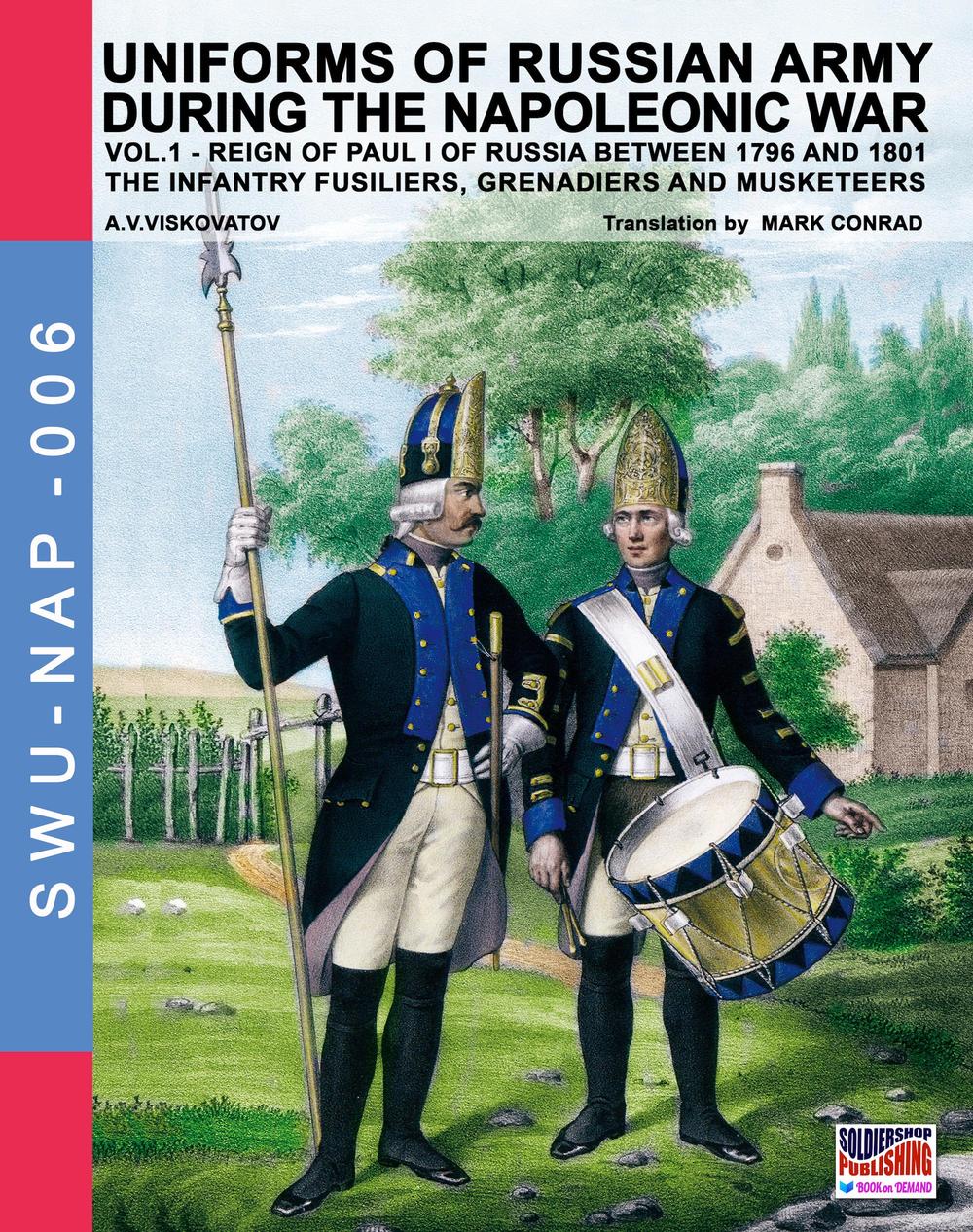 Uniforms of russian army during the napoleonic war. The infantry grenadiers, musketeers & jägers. Vol. 1