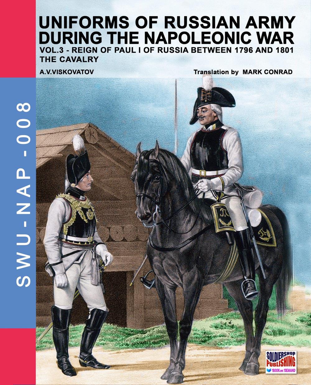 Uniforms of russian army during the napoleonic war. Vol. 3: The Cavalry