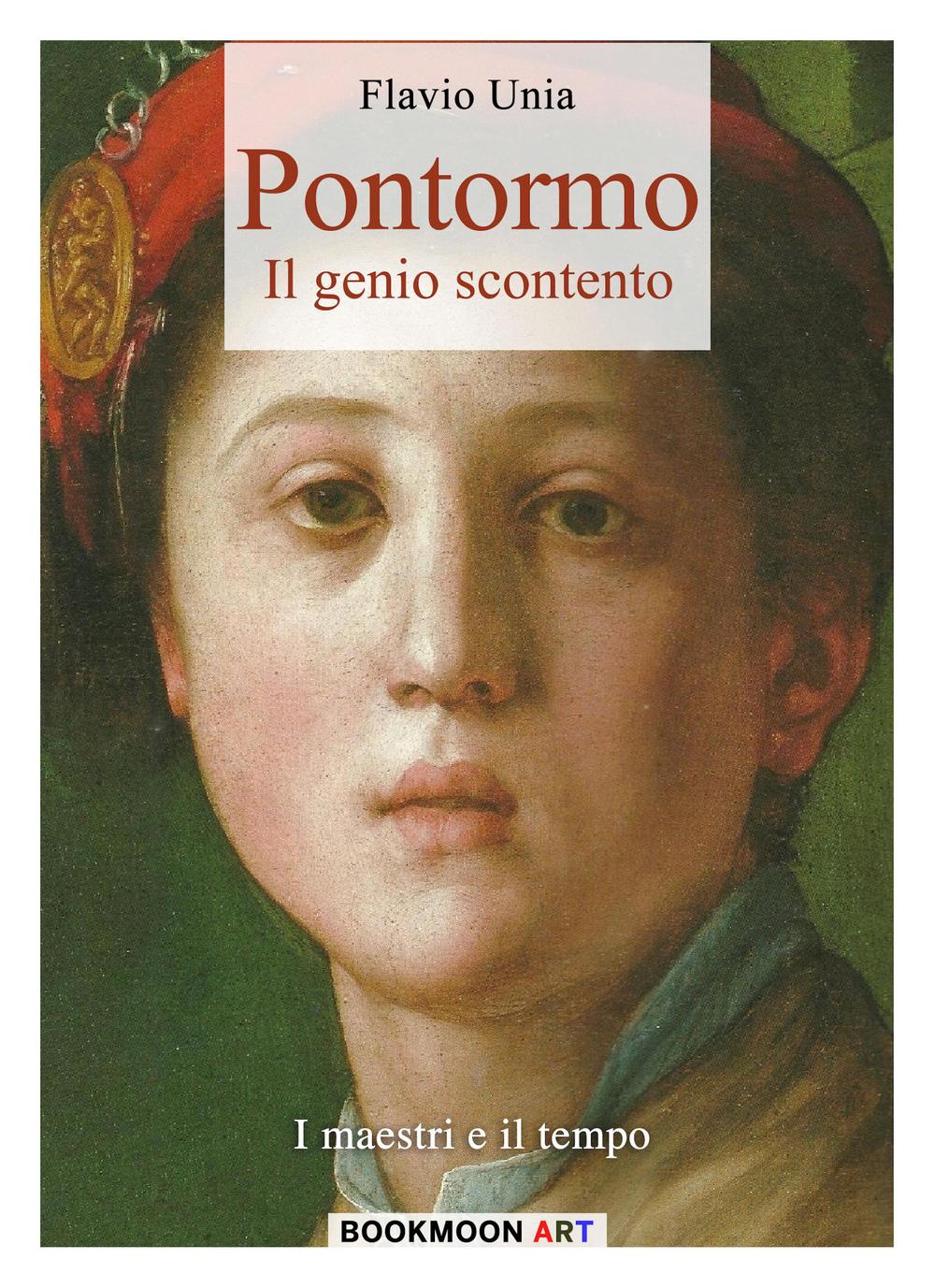 Pontormo il genio scontento. Ediz. illustrata