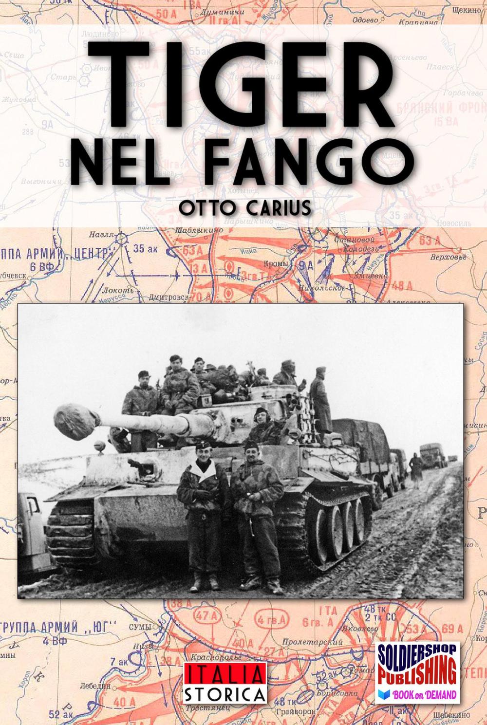 Tiger nel fango. La vita e i combattimenti del comandante di panzer Otto Carius