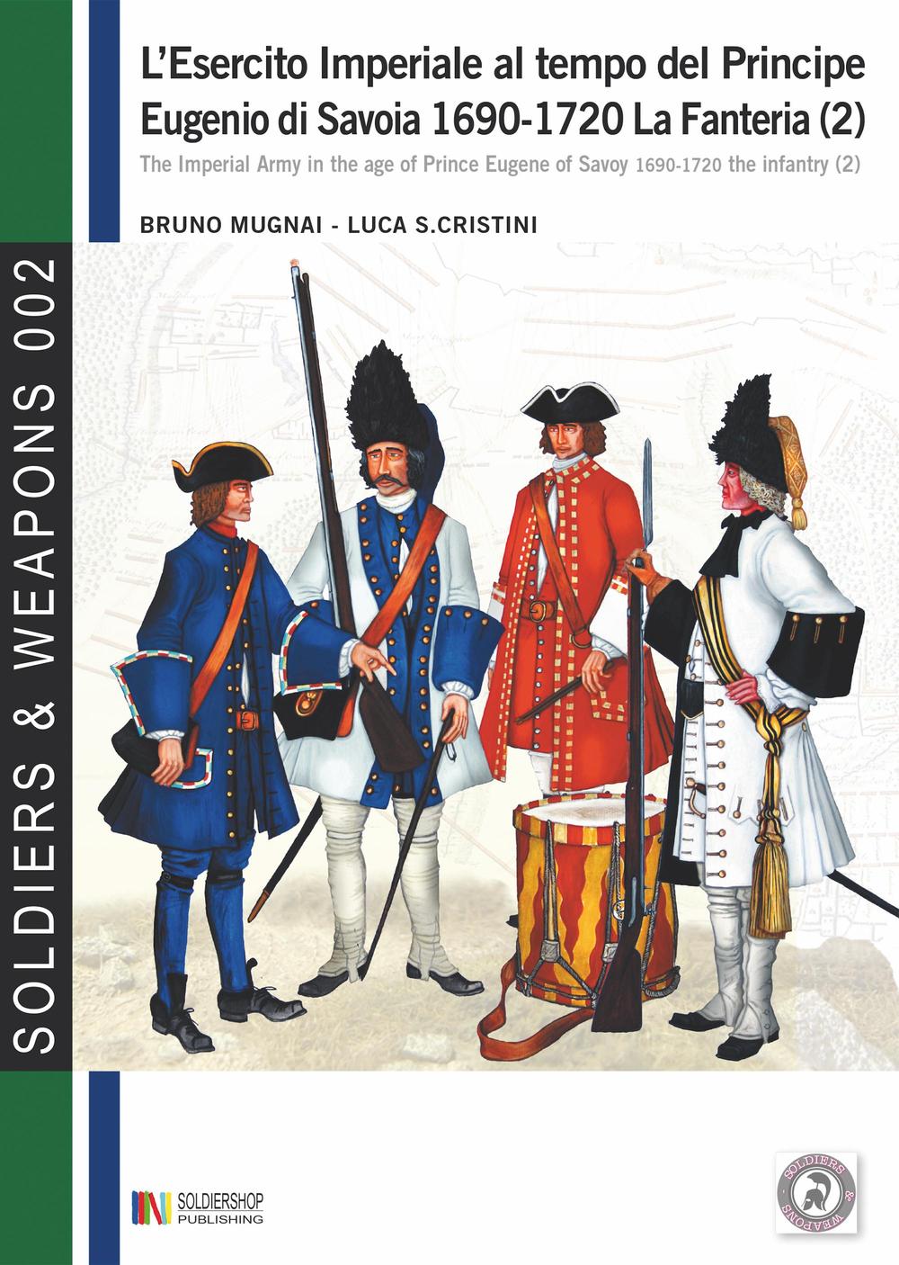 L'esercito imperiale al tempo del principe Eugenio di Savoia (1690-1720). La fanteria. Vol. 2