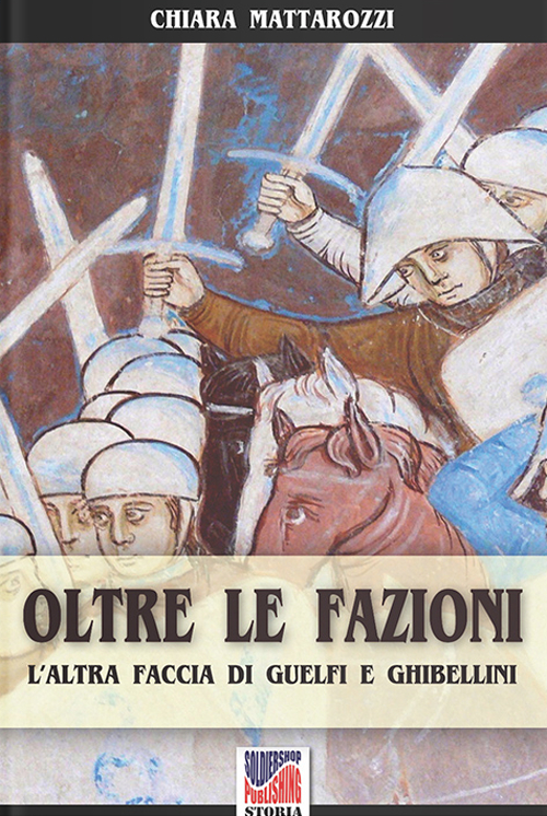 Oltre le fazioni. L'altra faccia di guelfi e ghibellini