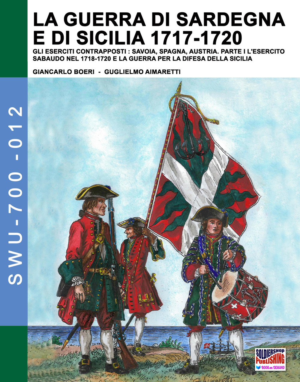 La guerra di Sardegna e di Sicilia 1717-1720. Gli eserciti contrapposti: Savoia, Spagna, Austria. Vol. 1: L' esercito sabaudo nel 1718-1720 e la guerra per la difesa della Sicilia