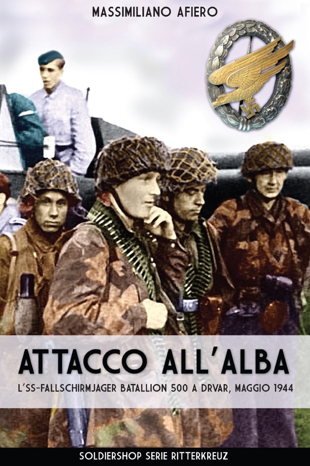 Attacco all'alba. L'SS-Fallschirmjäger Bataillon 500 a Drvar, maggio 1944