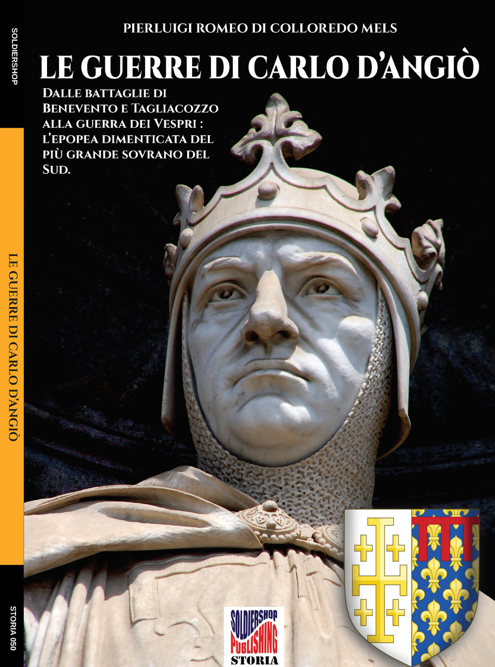 Le guerre di Carlo d'Angiò. Dalle battaglie di Benevento e Tagliacozzo alla guerra dei Vespri: l'epopea dimenticata del più grande sovrano del sud. Nuova ediz.