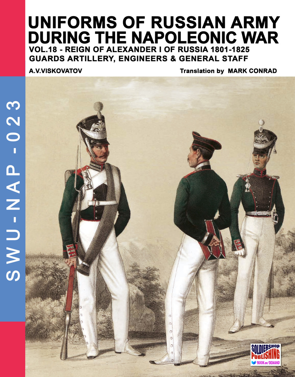 Uniforms of Russian army during the Napoleonic war. Vol. 18: Reign of Alexander I of Russia (1801-1825). Guards artillery, engineers & general staff