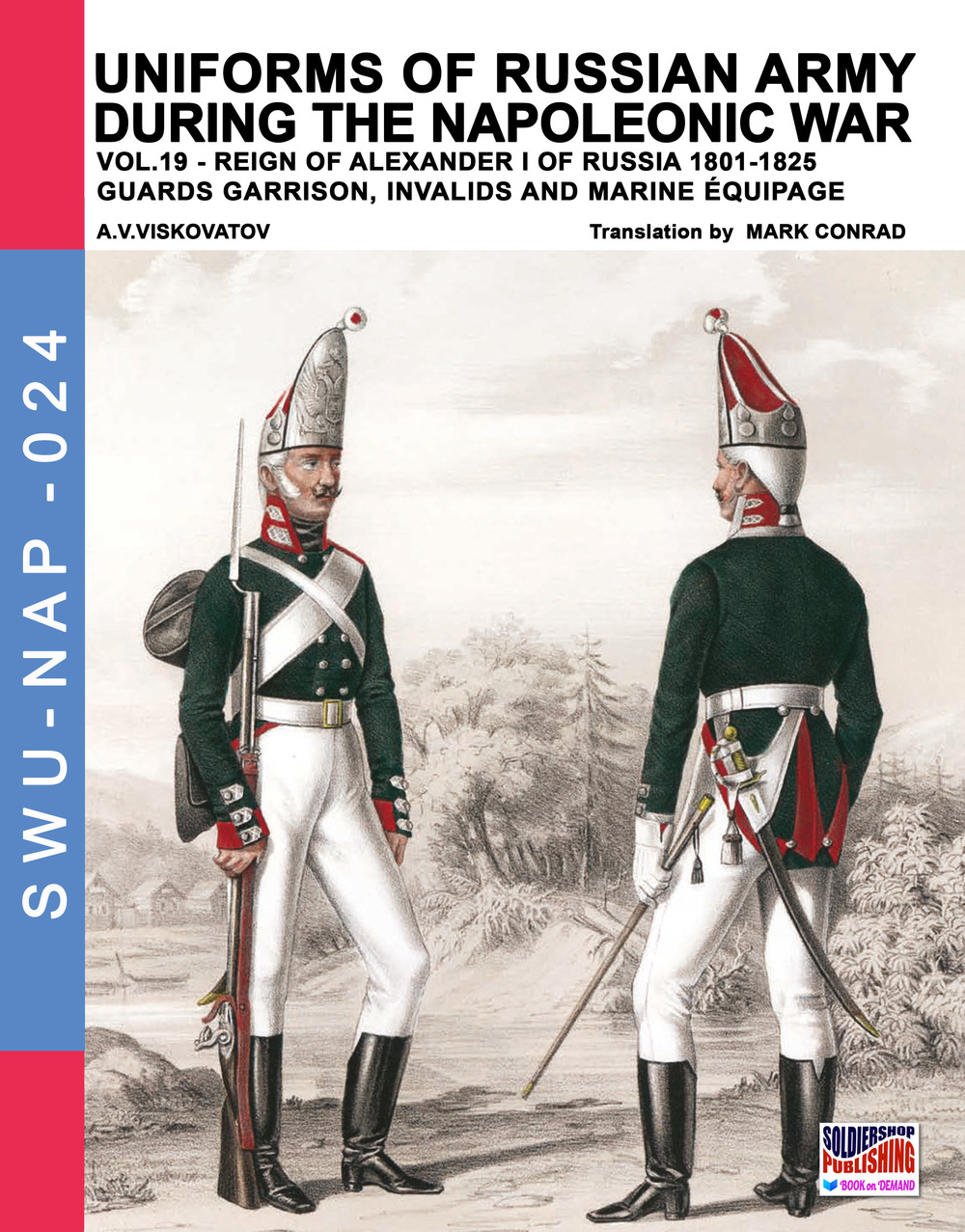 Uniforms of Russian army during the Napoleonic war. Vol. 19: Reign of Alexander I of Russia (1801-1825). guards garrison, invalids and marine équipage