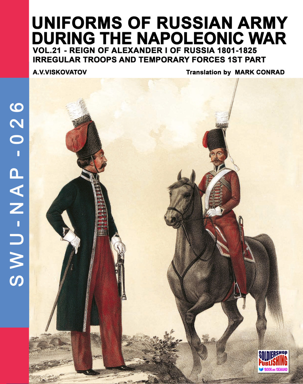 Uniforms of Russian army during the Napoleonic war. Vol. 21: Reign of Alexander I of Russia (1801-1825). Irregular troops and temporary forces. 1st part