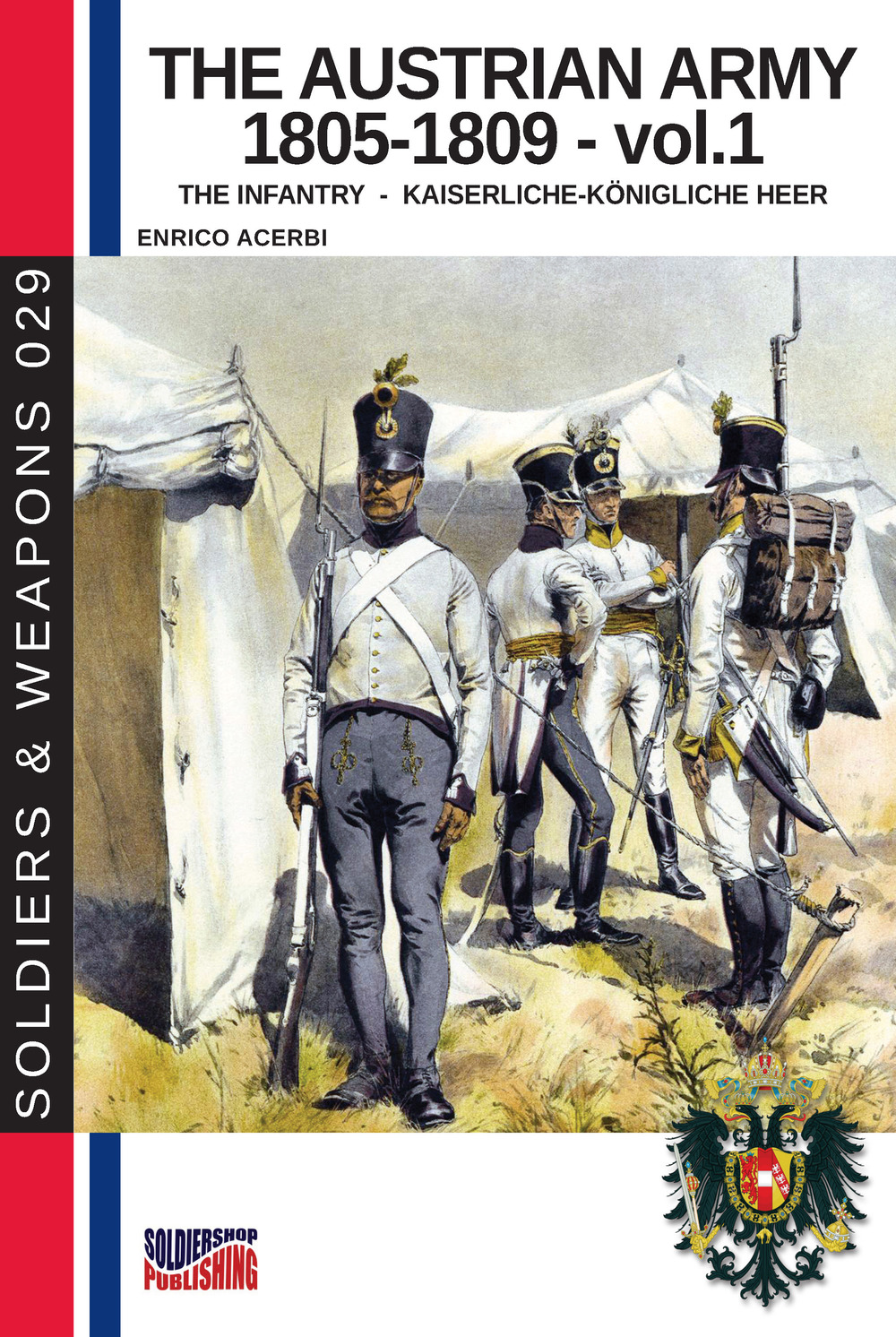 The Austrian army (1805-1809). Vol. 1: The infantry. Kaiserliche-königliche Heer