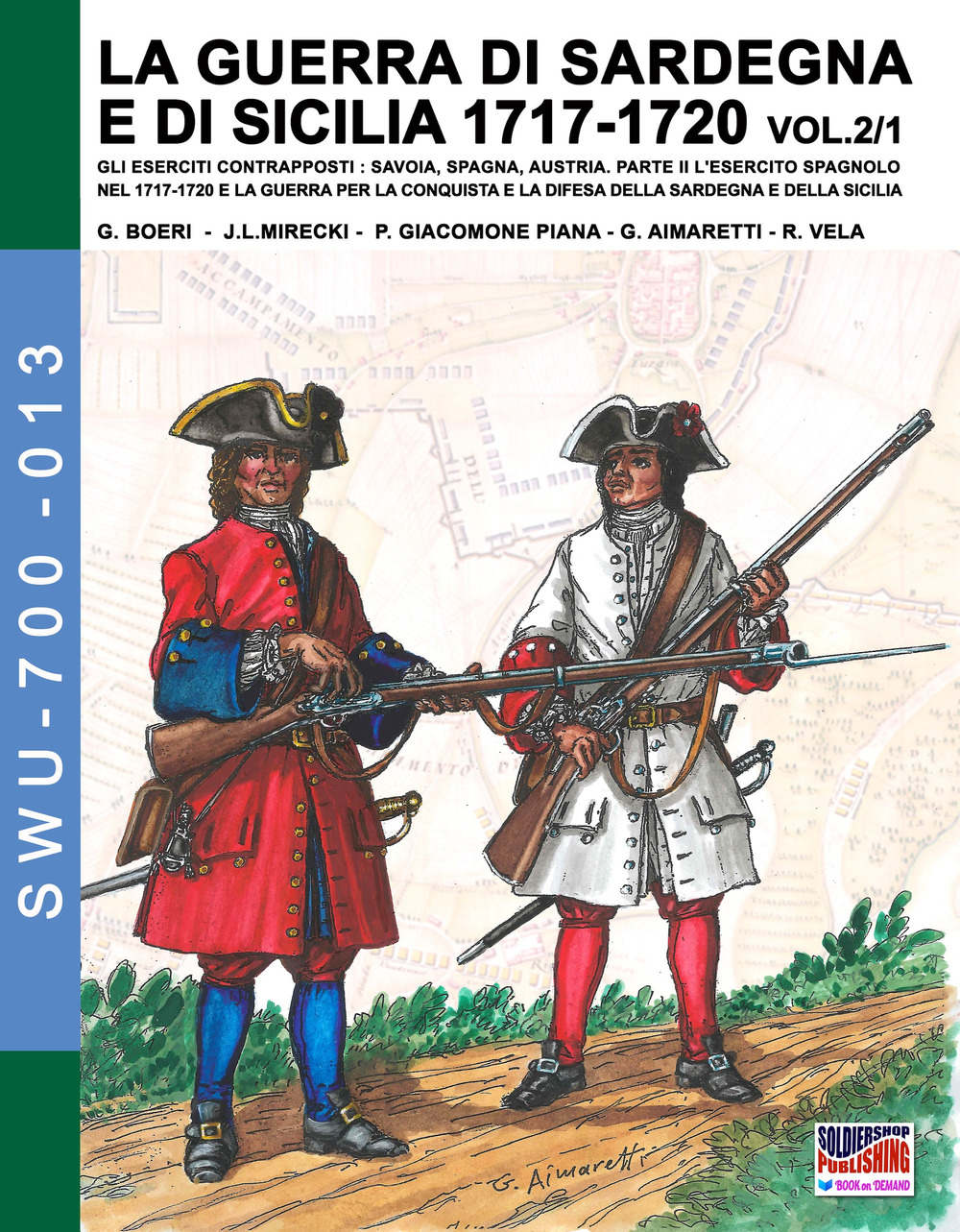 La guerra di Sardegna e di Sicilia 1717-1720. Gli eserciti contrapposti: Savoia, Spagna, Austria. Vol. 2/1: L' esercito spagnolo nel 1717-1720 e la guerra per la conquista e la difesa della Sardegna e della Sicilia