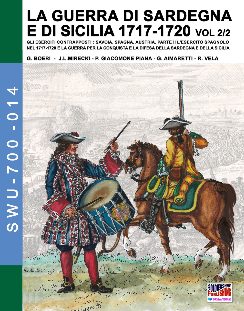 La guerra di Sardegna e di Sicilia 1717-1720. Gli eserciti contrapposti: Savoia, Spagna, Austria. Vol. 2/2: L' esercito spagnolo nel 1717-1720 e la guerra per la conquista e la difesa della Sardegna e della Sicilia