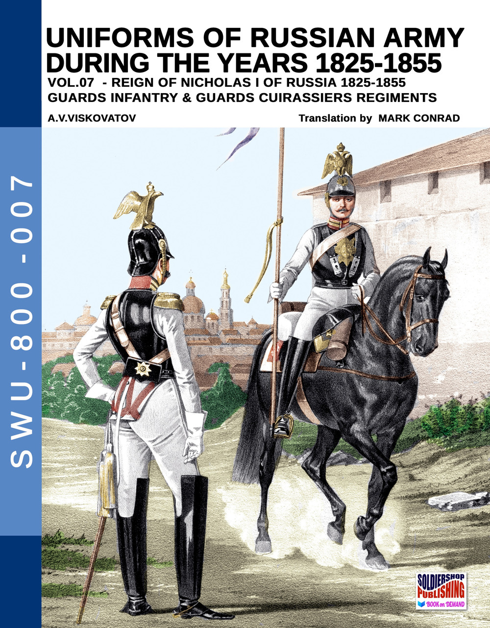 Uniforms of Russian army during the years 1825-1855. Ediz. illustrata. Vol. 7: Guards infantry & Guards cuirassiers regiments