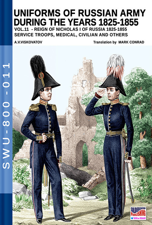 Uniforms of Russian army during the years 1825-1855. Vol. 11: Reign of Nicholas I of Russia 1825-1855 service troops, medical, civilian and others