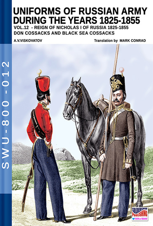 Uniforms of Russian army during the years 1825-1855. Vol. 12: Reign of Nicholas I of Russia 1825-1855 don cossacks abd black sea cossacks