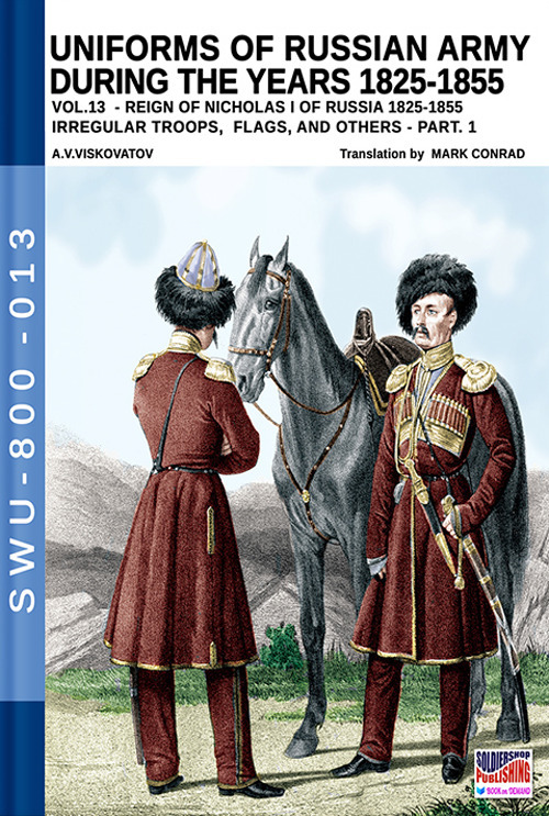 Uniforms of Russian army during the years 1825-1855. Vol. 13: Irregular troops, flags, and others. Part 1