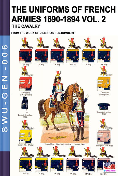 The uniforms of french armies 1690-1894. Vol. 2: The cavalry