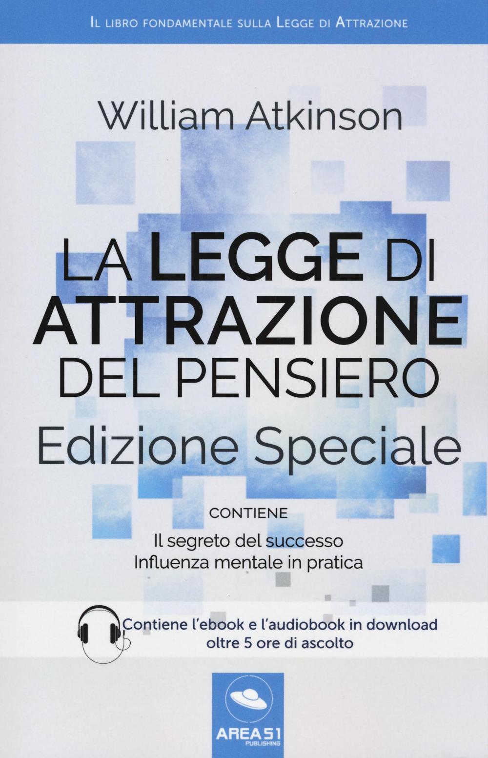 La legge di attrazione del pensiero. Con Il segreto del successo e Influenza mentale in pratica. Ediz. speciale. Con aggiornamento online. Con e-book