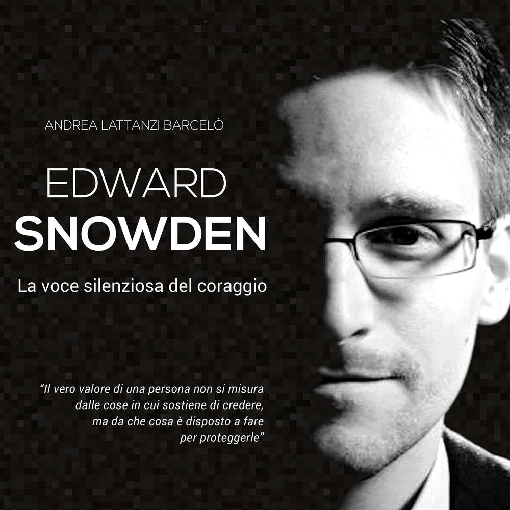 Edward Snowden. La voce silenziosa del coraggio