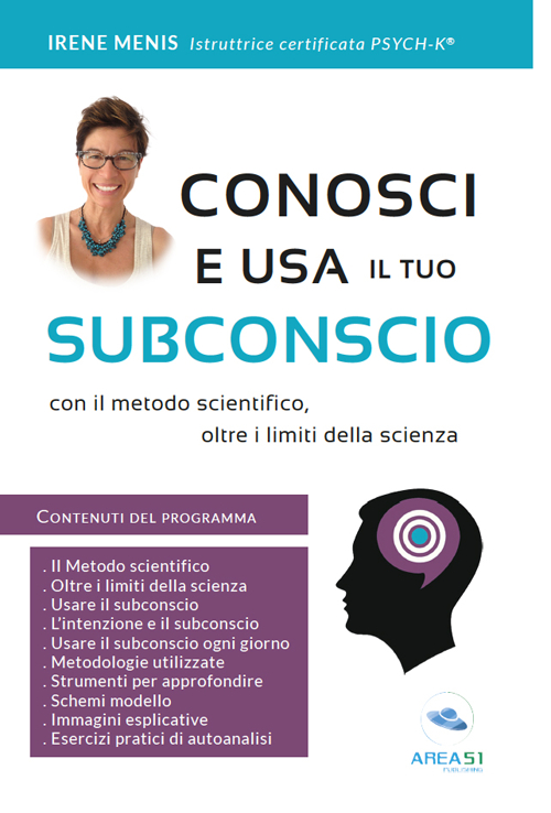 Conosci e usa il tuo subconscio. Con il metodo scientifico, oltre i limiti della scienza