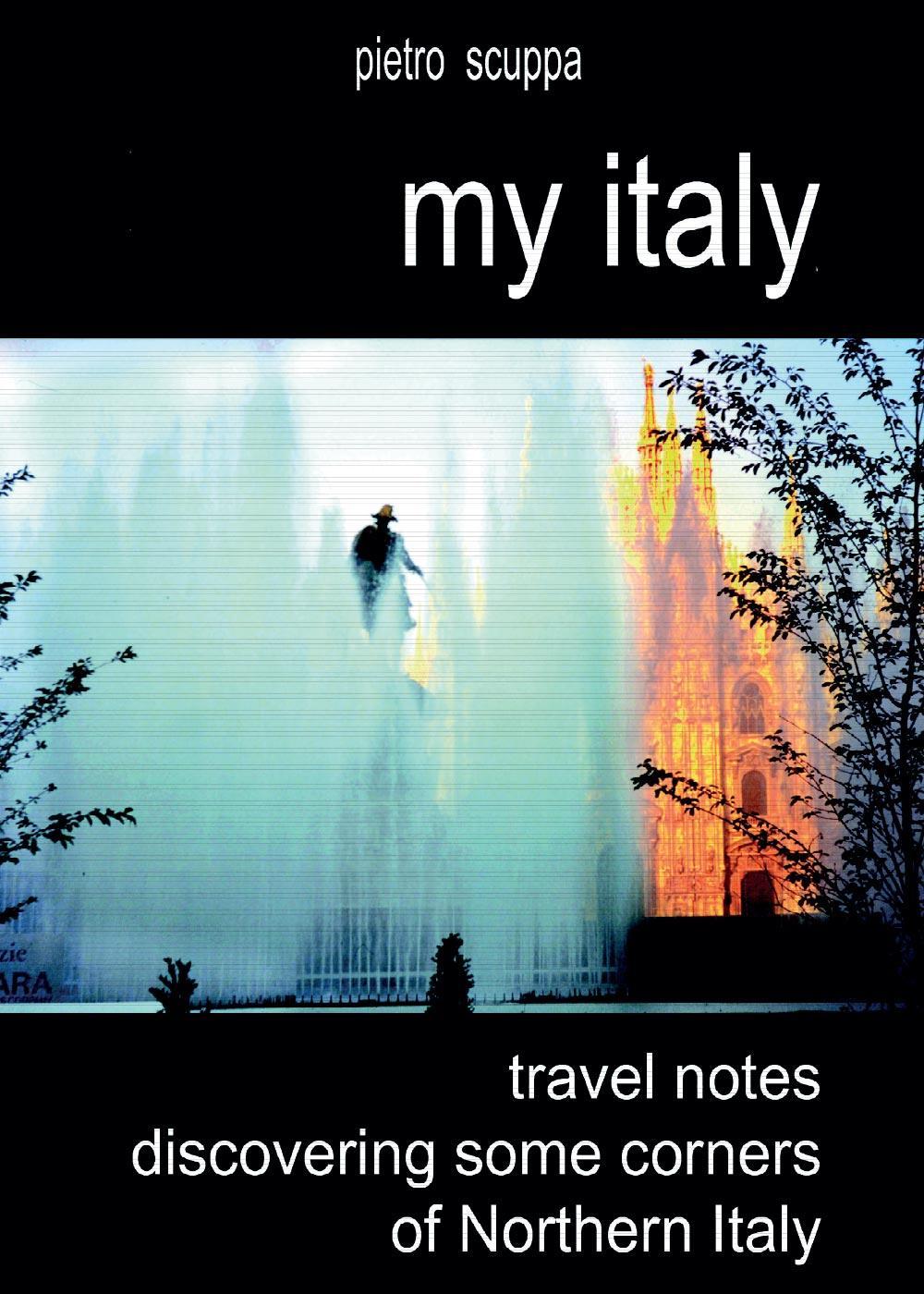 My Italy. Travel notes discovering some corners of Northern Italy. Ediz. illustrata