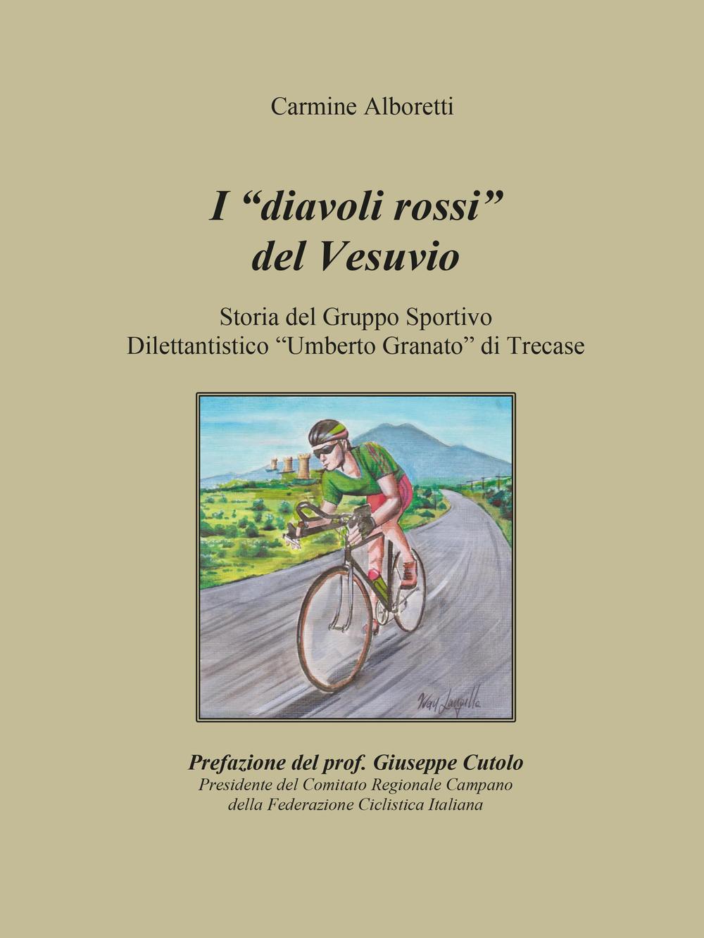 I diavoli rossi del Vesuvio. Storia del gruppo sportivo dilettantistico «Umberto Granato» di Trecase