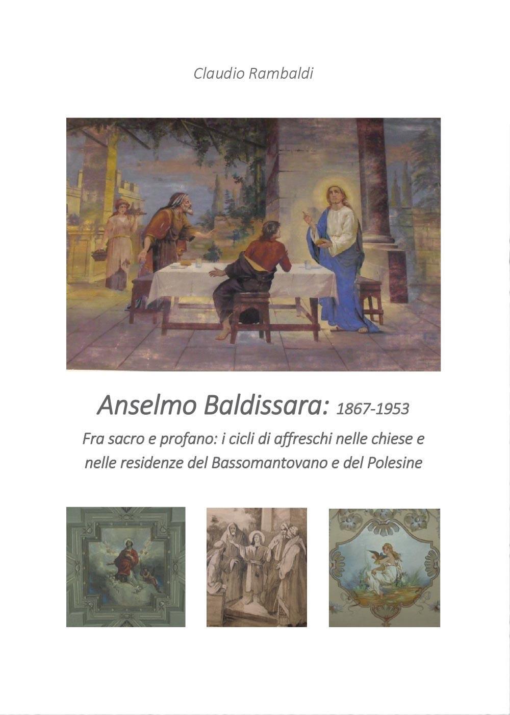 Anselmo Baldissara pittore 1867-1953. Ediz. illustrata