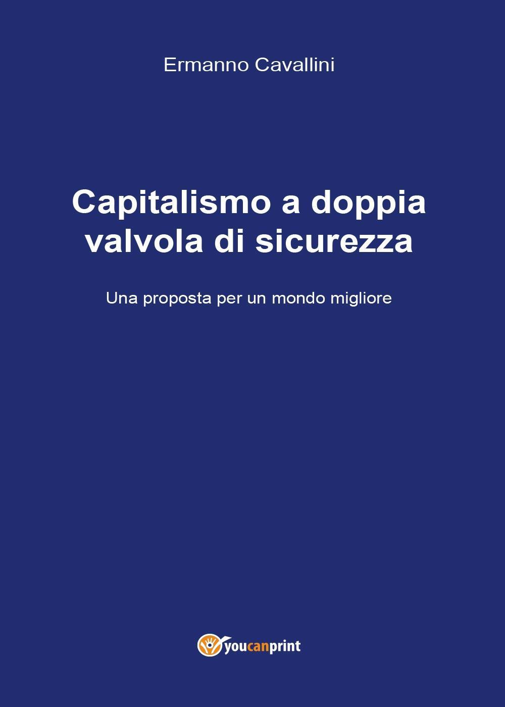 Il capitalismo a doppia valvola di sicurezza. Una proposta per il mondo migliore