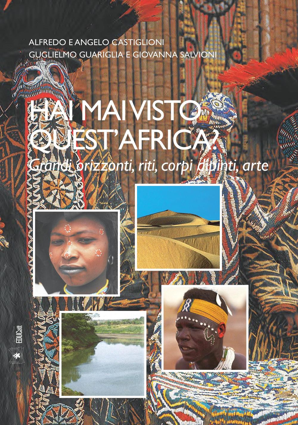 Hai mai visto quest'Africa? Grandi tradizioni, riti, corpi dipinti, arte