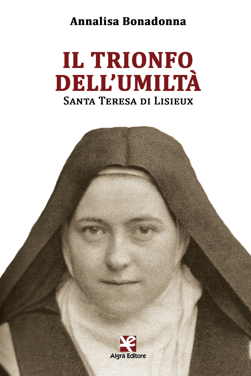 Il trionfo dell'umiltà. Santa Teresa di Lisieux