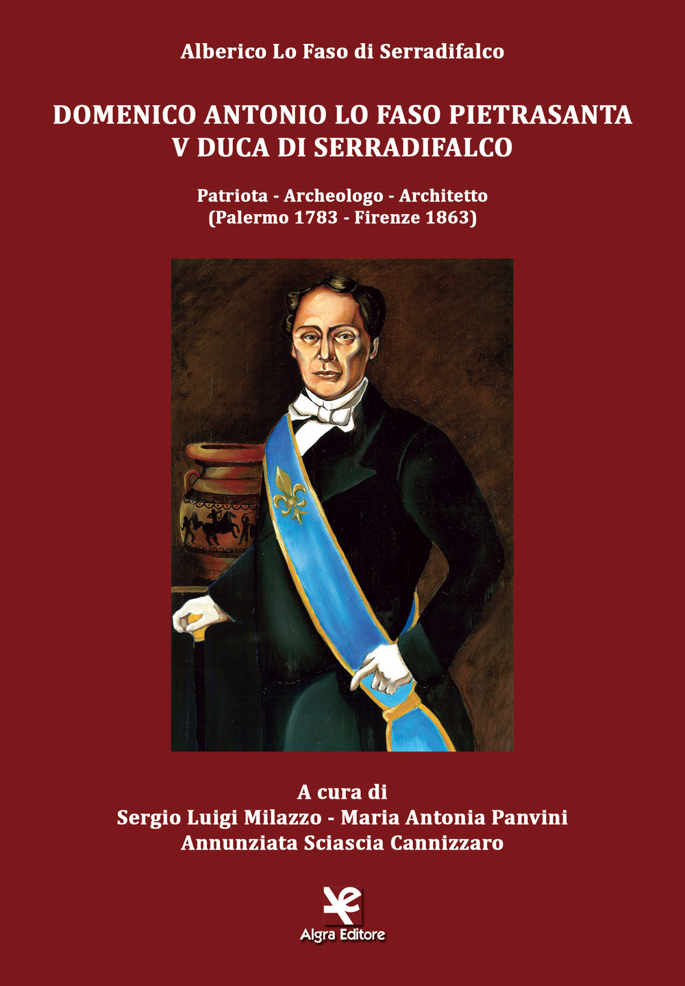 Domenico Antonio Lo Faso Pietrasanta V duca di Serradifalco. Patriota, archeologo, architetto (Palermo 1783-Firenze 1863)