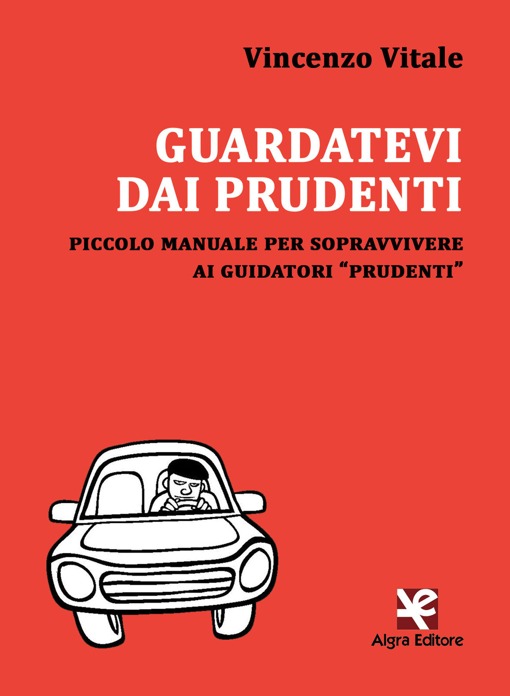 Guardatevi dai prudenti. Piccolo manuale per sopravvivere ai guidatori «prudenti»