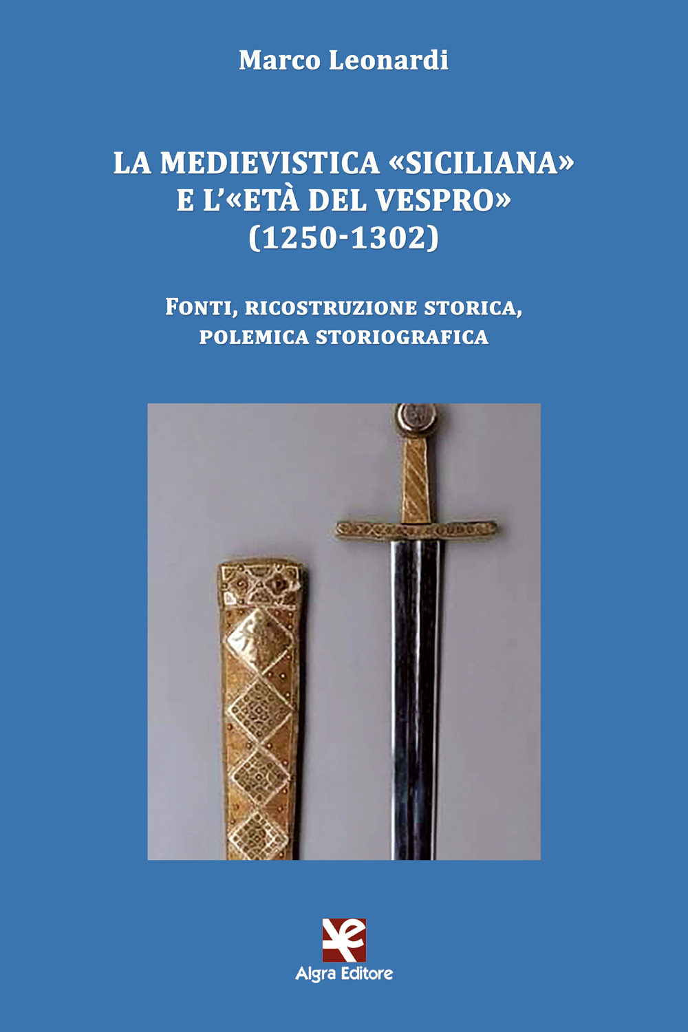 La medievistica «siciliana» e l'«Età del Vespro» (1250-1302). Fonti, ricostruzione storica, polemica storiografica