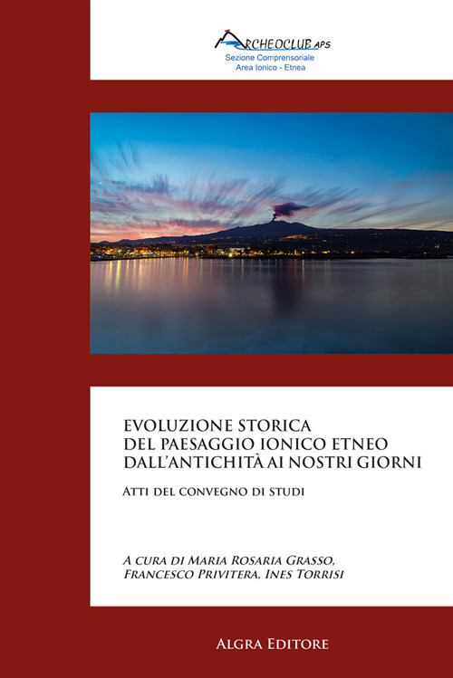 Evoluzione storica del paesaggio ionico etneo dall'antichità ai nostri giorni. Atti del convegno di studi