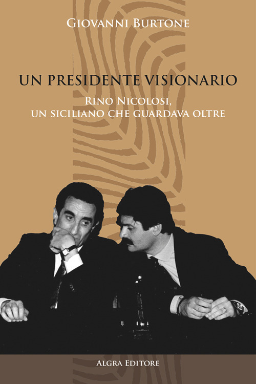 Un Presidente visionario. Rino Nicolosi, un siciliano che guardava oltre