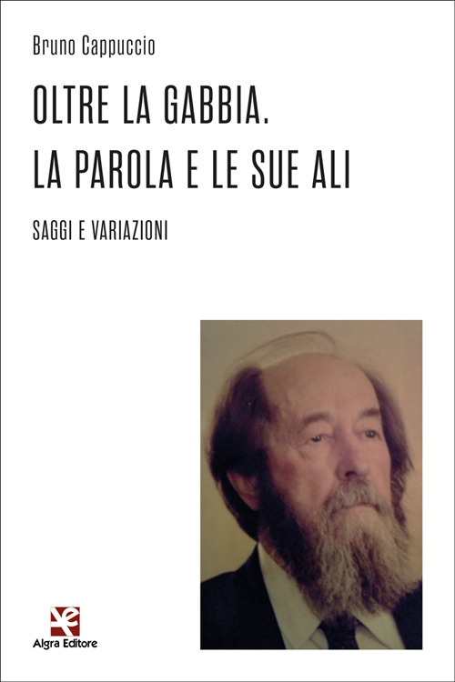 Oltre la gabbia. La parola e le sue ali. Saggi e variazioni