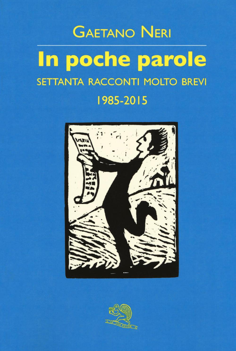 In poche parole. Settanta racconti molto brevi 1985-2015