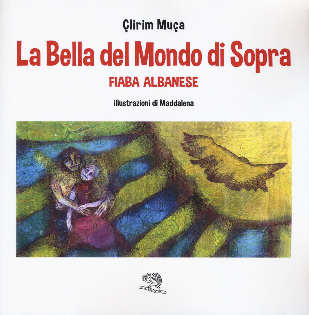 La bella del mondo di sopra. Fiaba albanese. Ediz. a colori