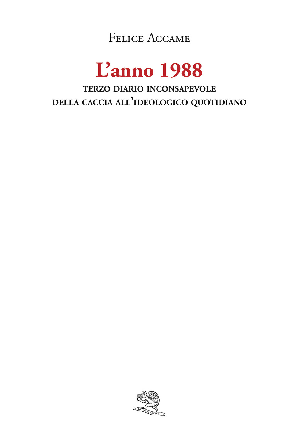 L'anno 1988. Terzo diario inconsapevole della caccia all'ideologico quotidiano