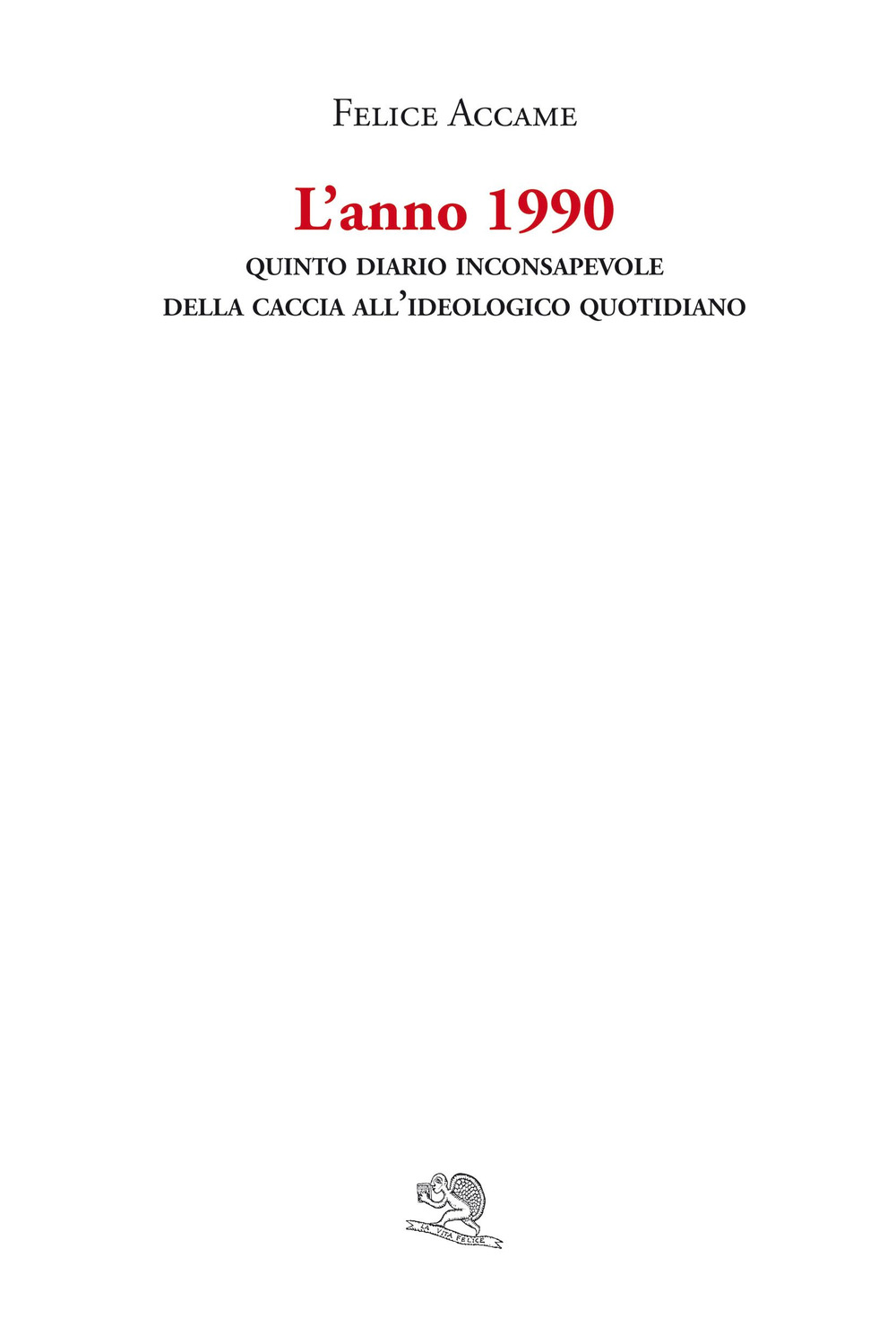 L'anno 1990. Quinto diario inconsapevole della caccia all'ideologico quotidiano