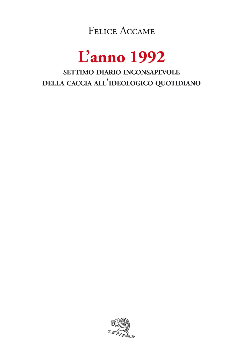 L'anno 1992. Settimo diario inconsapevole della Caccia all'ideologico quotidiano