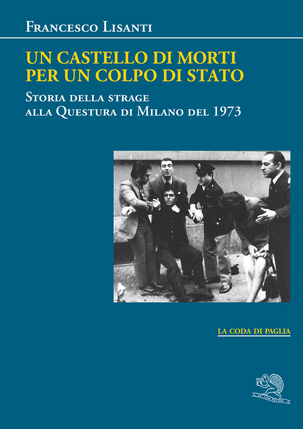 Un castello di morti per un colpo di Stato. Storia della strage alla Questura di Milano del 1973