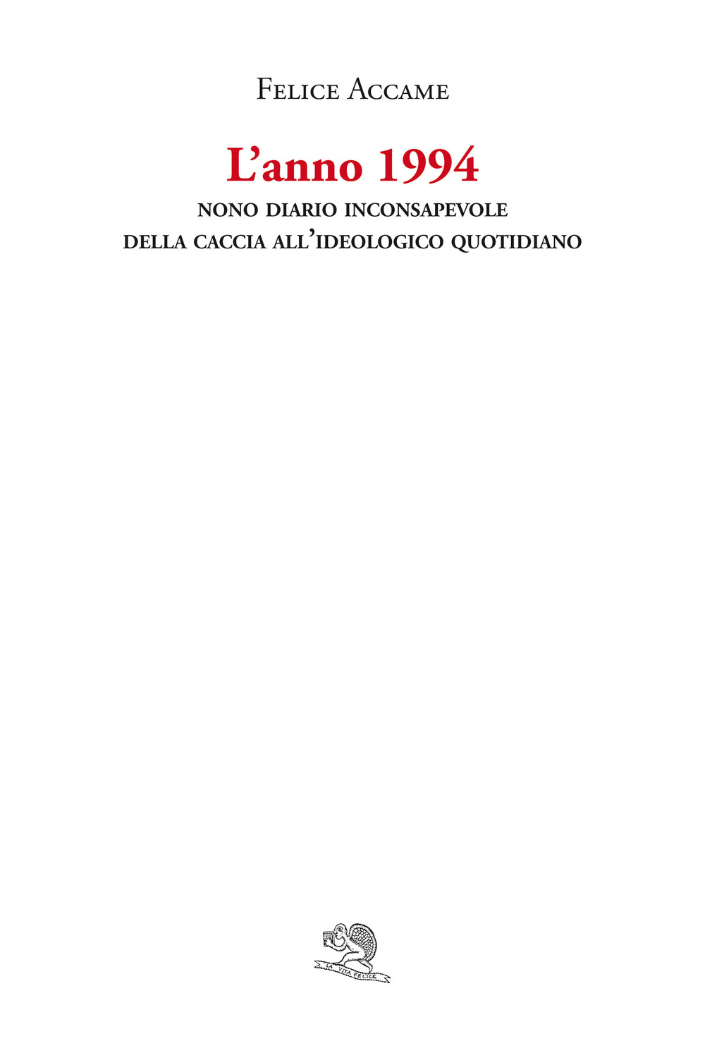 L'anno 1994. Nono diario inconsapevole della caccia all'ideologico quotidiano