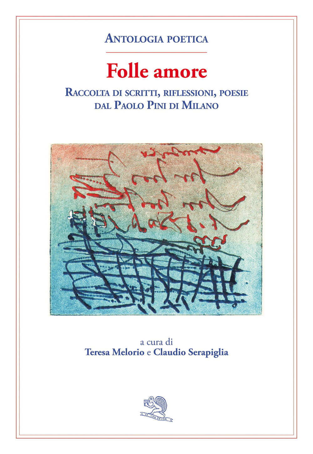 Folle amore. Raccolta di scritti, riflessioni, poesie dal Paolo Pini di Milano